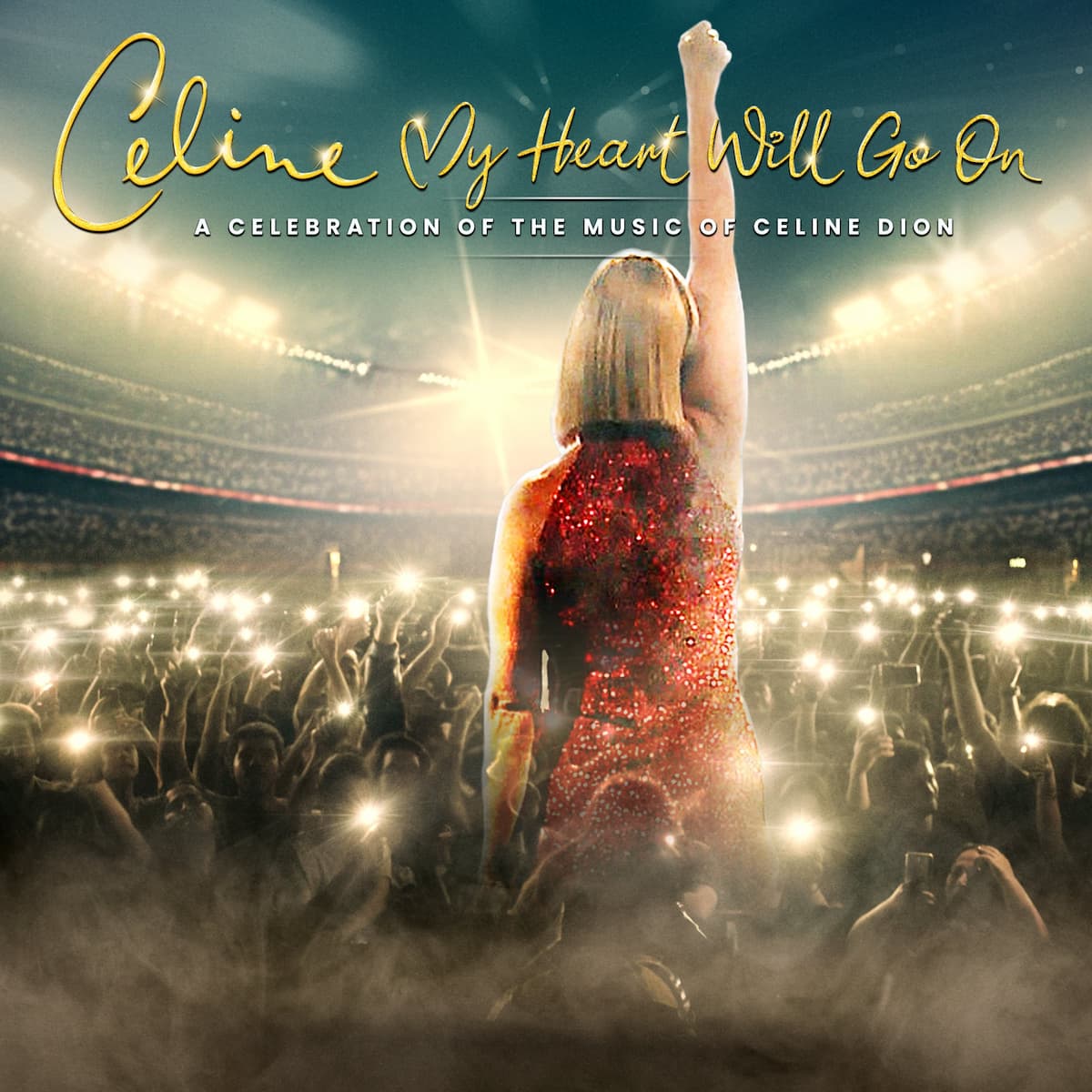 My Heart Will Go On - A Celebration of the Music of Celine Dion
