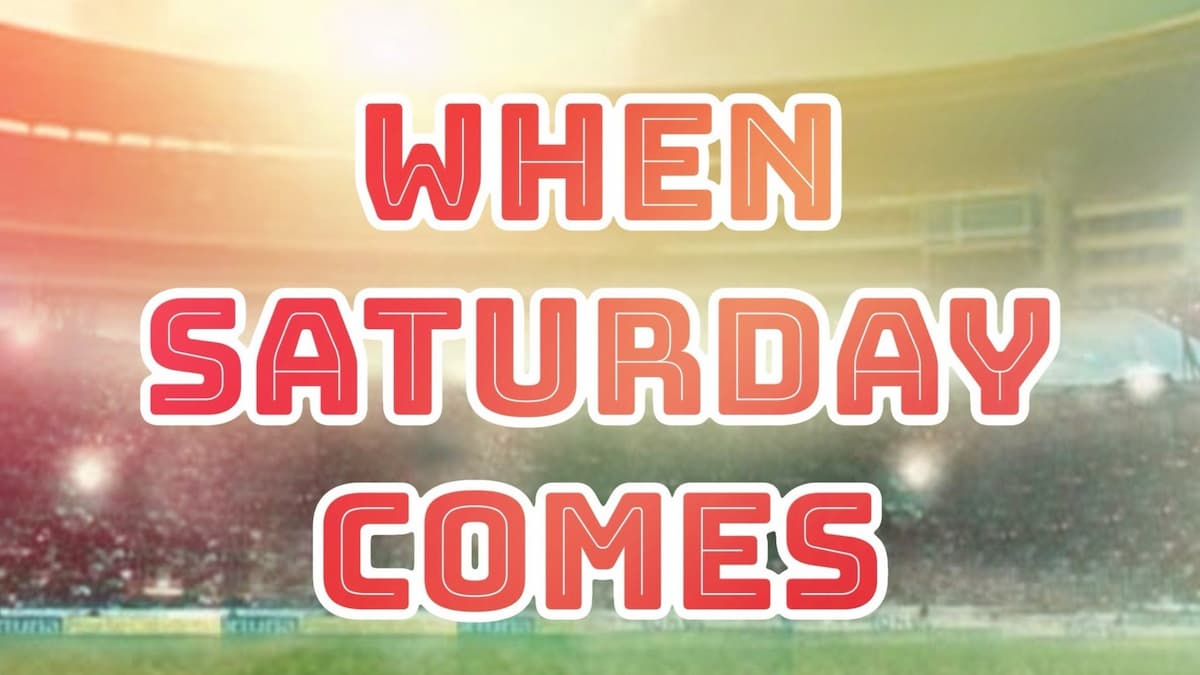 When Saturday Comes: the Musical