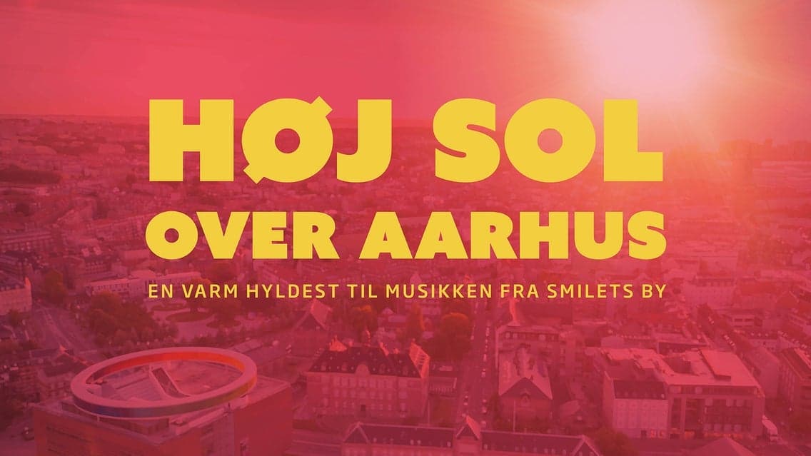 HØJ SOL OVER AARHUS - En hyldest til musikken fra Smilets by