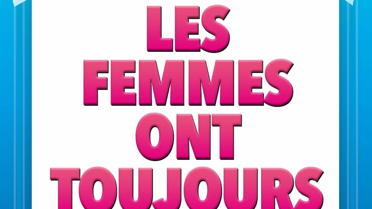 Les femmes ont toujours raison les hommes n’ont jamais tort