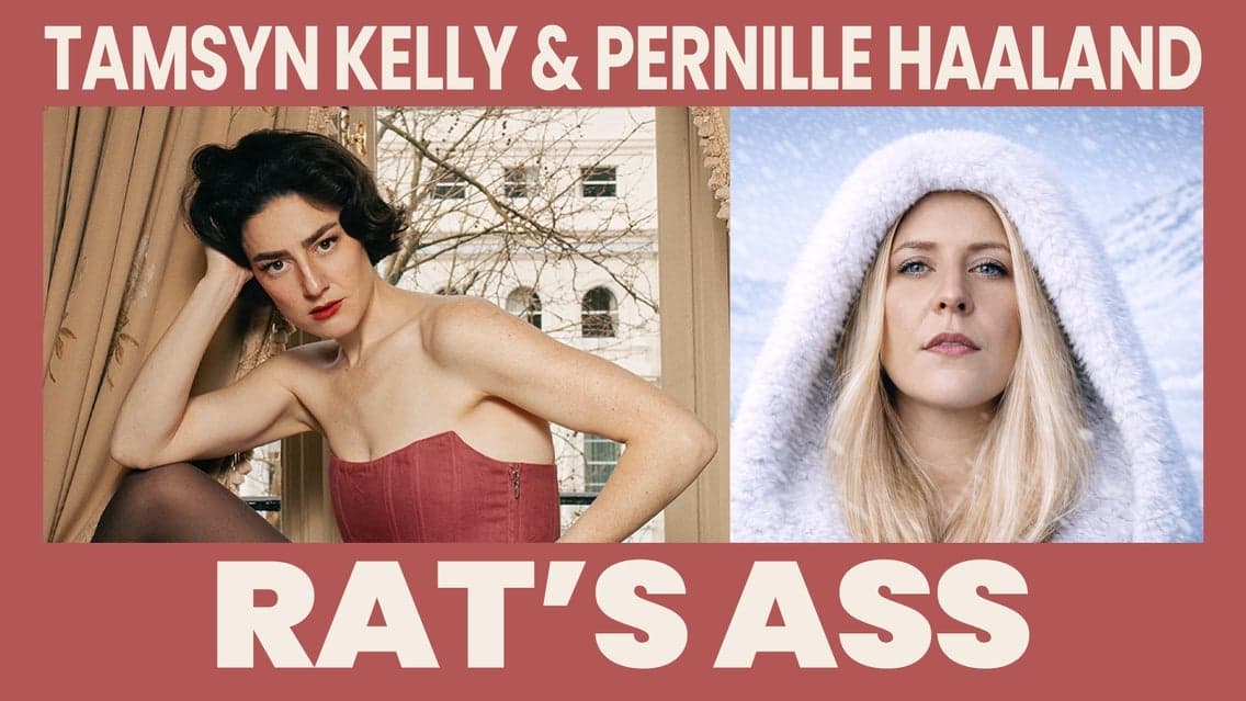 Rat's ass with Tamsyn Kelly & Pernille Haaland
