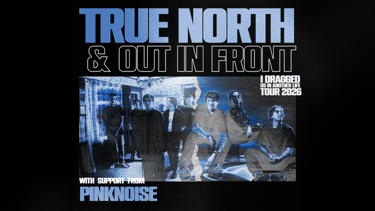 True North & Out In Front: I Dragged Us In Another Life Tour 2026