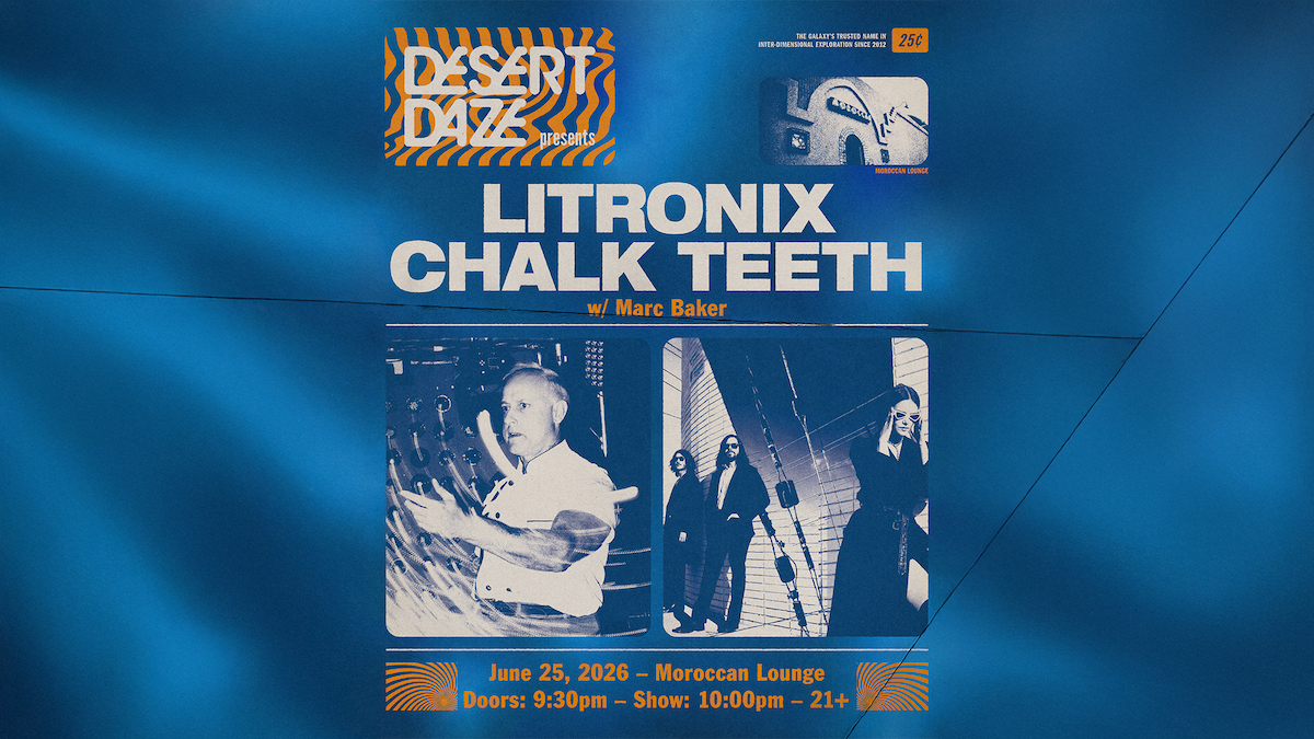 Desert Daze Presents: Litronix and Chalk Teeth w/ Marc Baker