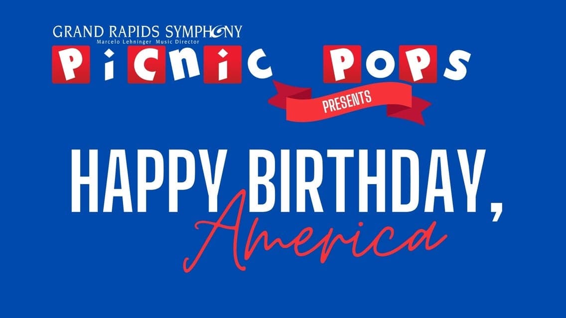 Happy Birthday, America! With The Grand Rapids Symphony