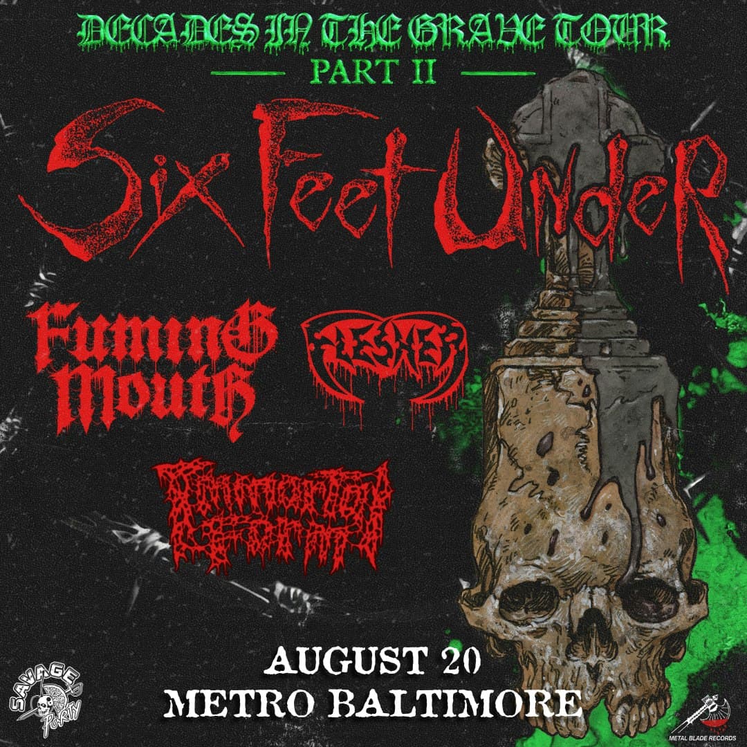 SIX FEET UNDER w/ Fuming Mouth, Flesher and Immortal Form