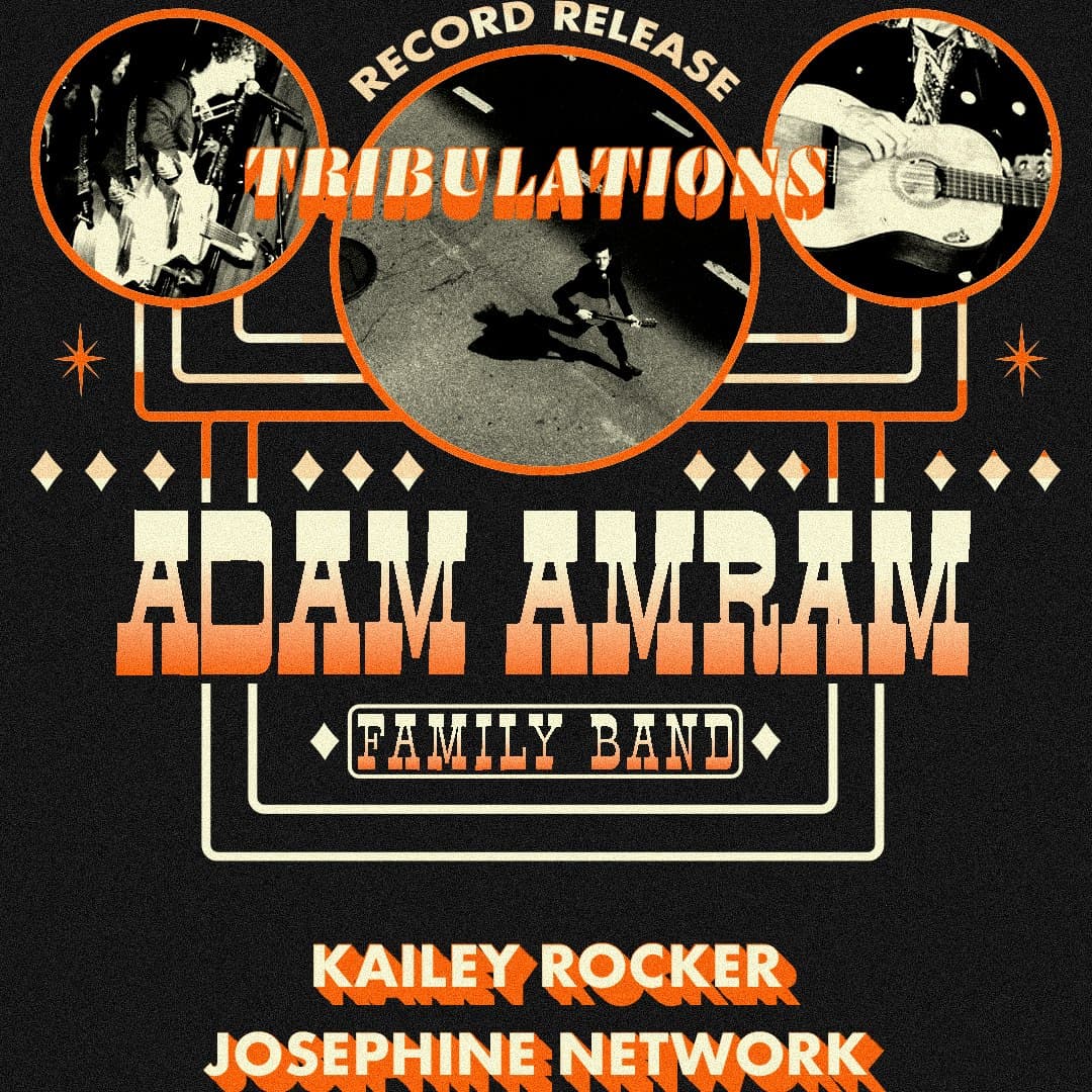 ADAM AMRAM FAMILY BAND, KAILEY ROCKER, JOSEPHINE NETWORK (SOLO)