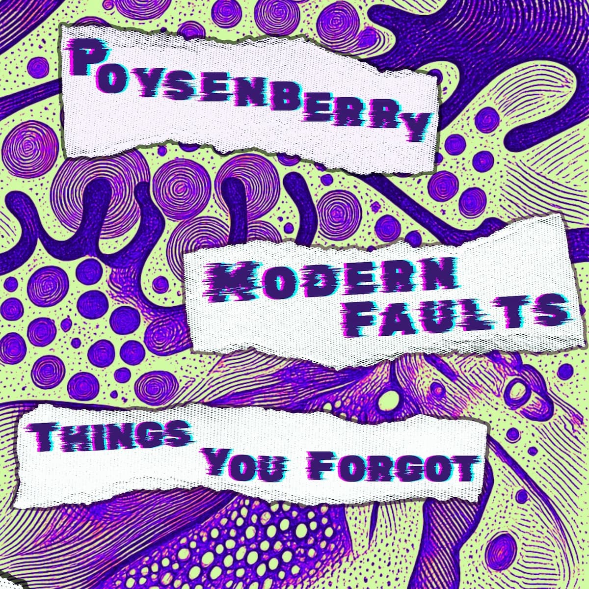 Poysenberry, Modern Faults, The Things You Forgot