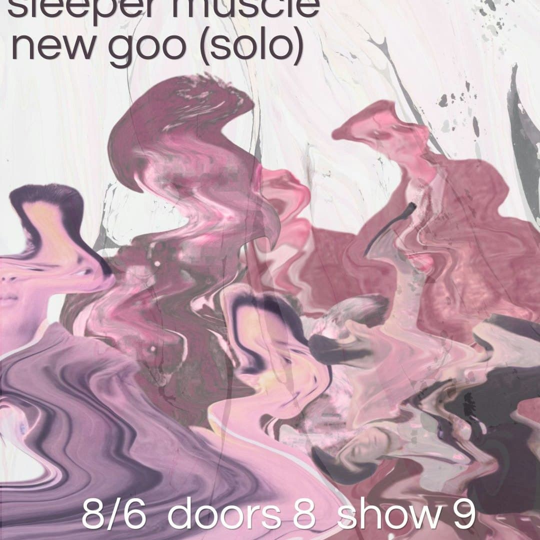 The Last Living Finch // Sleeper Muscle // New Goo (solo)