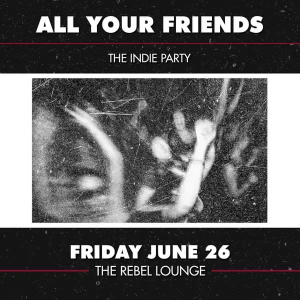 ALL YOUR FRIENDS - The Indie Sleaze Dance Party