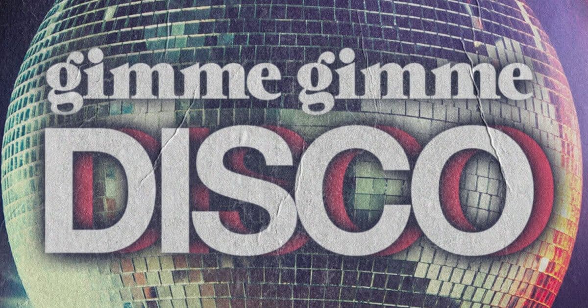 Gimme Gimme Disco (Rescheduled from 7/31/26)