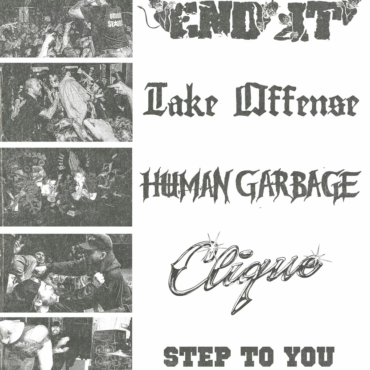 END IT, TAKE OFFENSE, HUMAN GARBAGE, CLIQUE, S2Y