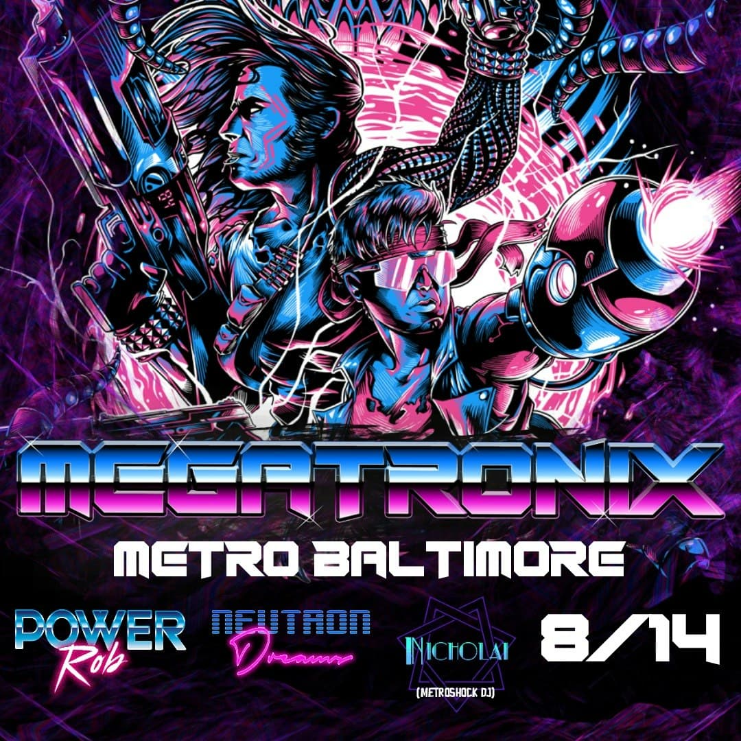 MEGATRONIX w/ Power Rob, Neutron Dreams and DJ Nicholai