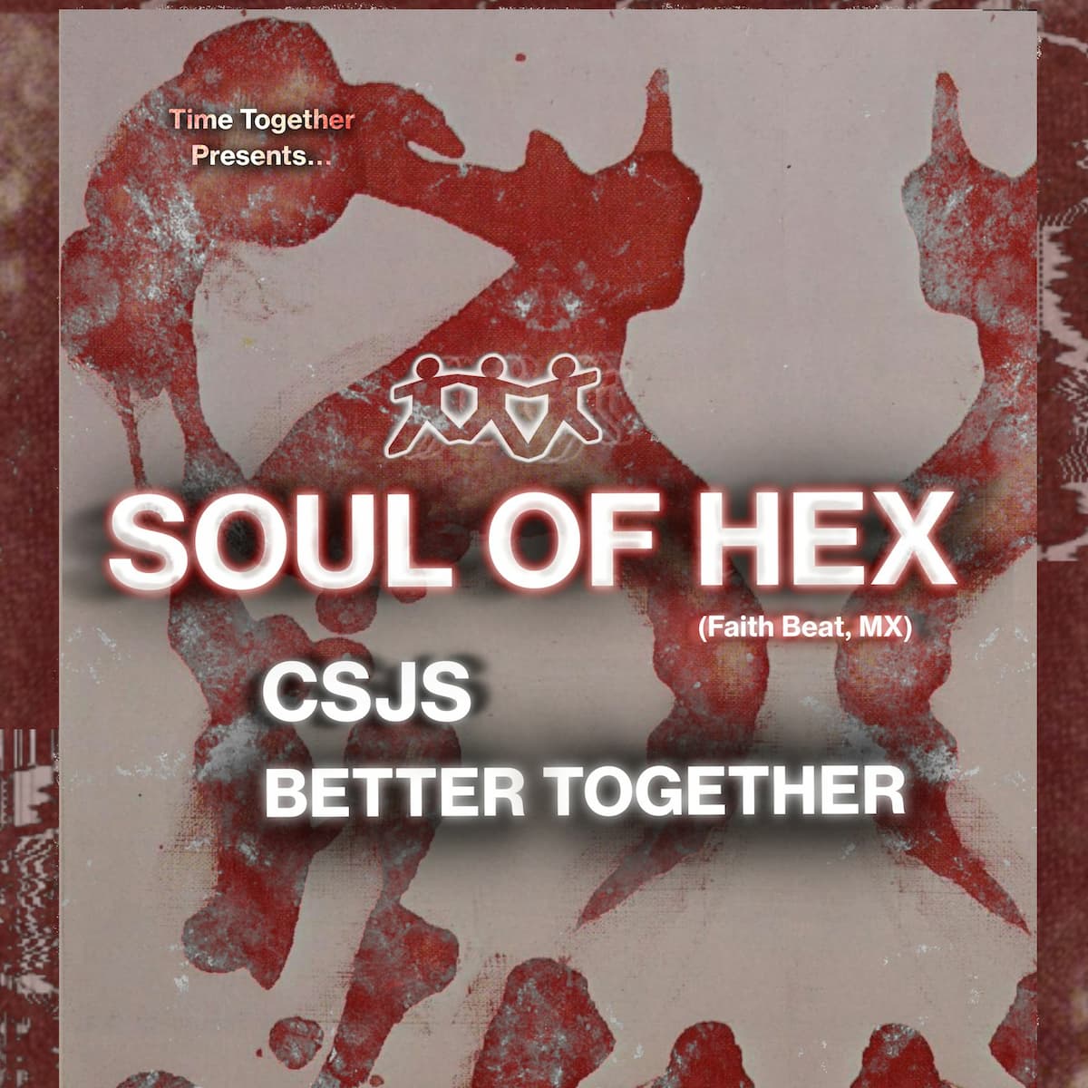 Time Together Presents: Soul of Hex, CSJS, Better Together