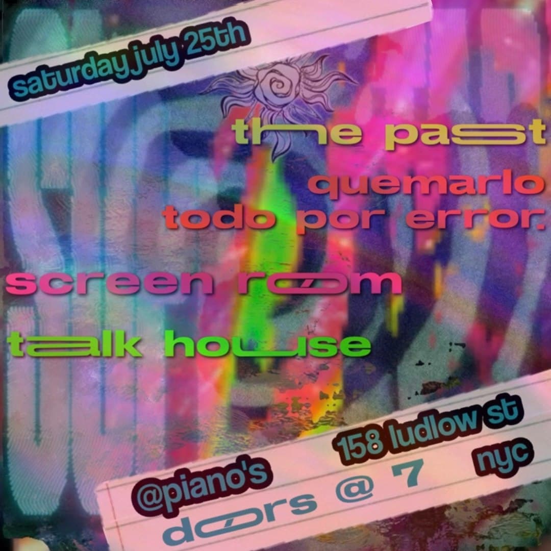 Screen Room / Talk House / Quemarlo Todo Por Error. / The Past