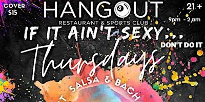 If It Ain't Sexy Thursdays at the Hangout!