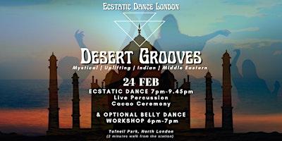 DESERT GROOVES: Ecstatic Dance London, Cacao Ceremony, Belly Dance Workshop